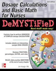 Dosage Calculations and Basic Math for Nurses Demystified Second