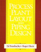 Process Plant Layout and Piping Design