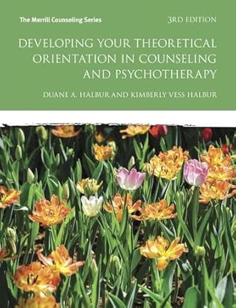 Developing Your Theoretical Orientation in Counseling and