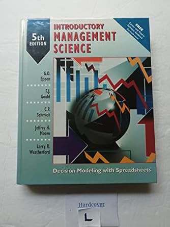 Introductory Management Science: Decision Modeling With Spreadsheets