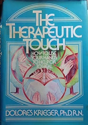 The Therapeutic Touch: How to Use Your Hands to Help or to Heal