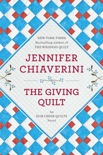 The Giving Quilt: An Elm Creek Quilts Novel