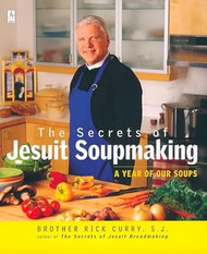 The Secrets of Jesuit Soupmaking: A Year of Our Soups: A Cookbook