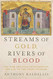 Streams of Gold Rivers of Blood