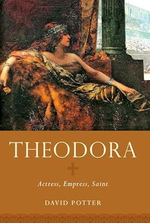 Theodora: Actress Empress Saint Theodora: Actress Empress Saint