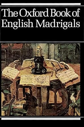The Oxford Book of English Madrigals The Oxford Book of English Madrigals