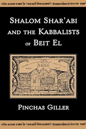 Shalom Shar'abi and the Kabbalists of Beit El