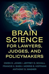 Brain Science for Lawyers Judges and Policymakers