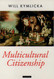 Multicultural Citizenship: A Liberal Theory of Minority Rights Multicultural Citizenship: A Liberal Theory of Minority Rights