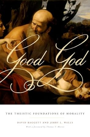 Good God: The Theistic Foundations of Morality