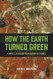 How the Earth Turned Green