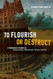 To Flourish or Destruct