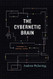 The Cybernetic Brain The Cybernetic Brain