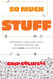 So Much Stuff