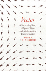 Vector: A Surprising Story of Space Time and Mathematical