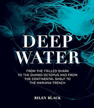 Deep Water: From the Frilled Shark to the Dumbo Octopus and from