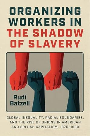 Organizing Workers in the Shadow of Slavery