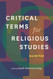 Critical Terms for Religious Studies Second Edition