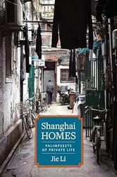 Shanghai Homes: Palimpsests of Private Life
