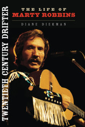 Twentieth Century Drifter: The Life of Marty Robbins