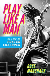 Play Like a Man: My Life in Poster Children