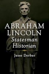 Abraham Lincoln Statesman Historian