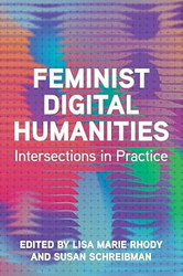 Feminist Digital Humanities: Intersections in Practice