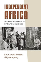 Independent Africa: The First Generation of Nation Builders