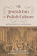 The Jewish Inn in Polish Culture: Between Practice and Phantasm