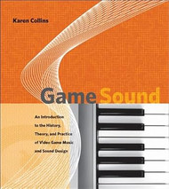 Game Sound: An Introduction to the History Theory and Practice