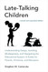 Late-Talking Children revised and expanded edition
