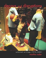 Decoys and Disruptions: Selected Writings 1975-2001