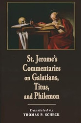 St. Jerome's Commentaries on Galatians Titus and Philemon