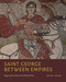 Saint George Between Empires Saint George Between Empires