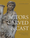 Actors Carved and Cast Actors Carved and Cast