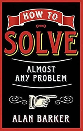 How to Solve Almost Any Problem