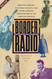 Border Radio: Quacks Yodelers Pitchmen Psychics and Other