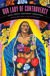 Our Lady of Controversy: Alma Lpez's rreverent Apparition