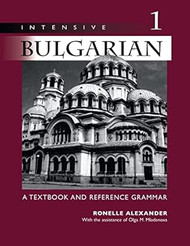 Intensive Bulgarian Vol. 1: A Textbook & Reference Grammar