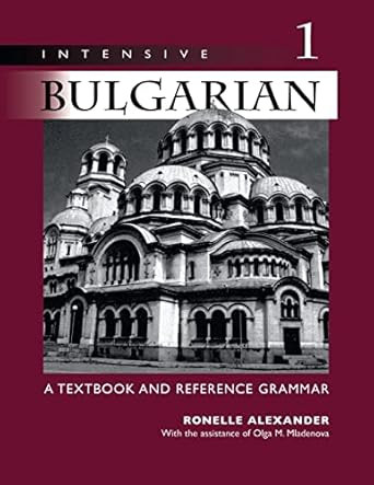 Intensive Bulgarian Vol. 1: A Textbook & Reference Grammar
