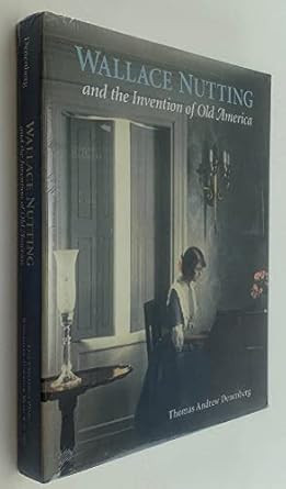 Wallace Nutting and the Invention of Old America