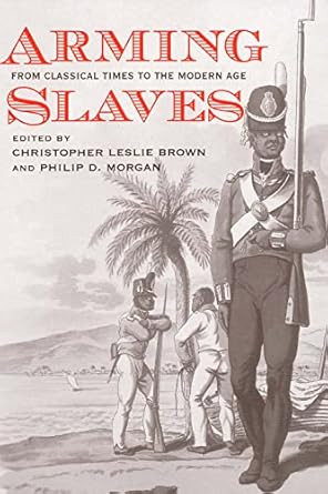 Arming Slaves: From Classical Times to the Modern Age