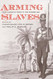 Arming Slaves: From Classical Times to the Modern Age