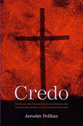 Credo: Historical and Theological Guide to Creeds and