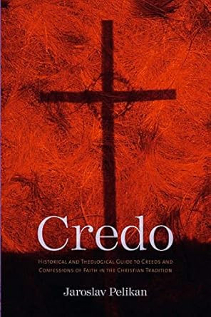 Credo: Historical and Theological Guide to Creeds and