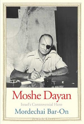 Moshe Dayan: Israel's Controversial Hero