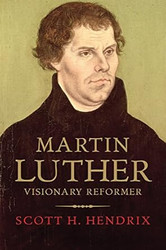 Martin Luther: Visionary Reformer