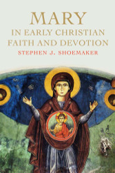 Mary in Early Christian Faith and Devotion