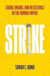 Strike: Labor Unions and Resistance in the Roman Empire