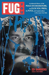 Fug You: An Informal History of the Peace Eye Bookstore the Fuck